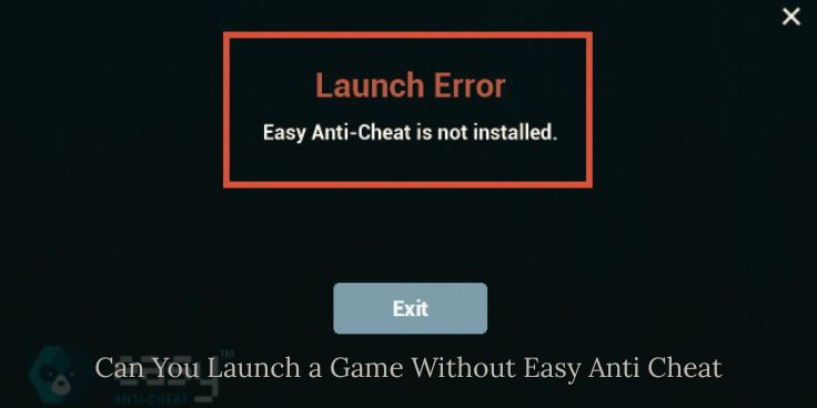 Can You Launch a Game Without Easy Anti Cheat